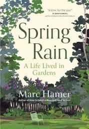 Icon image Spring Rain: A Life Lived in Gardens
