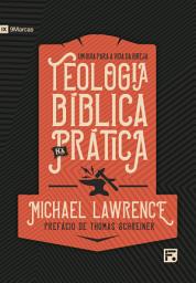 Icon image Teologia bíblica na prática: um guia para a vida da igreja