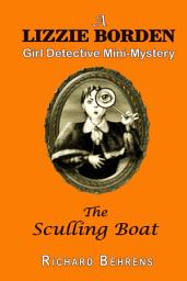 Icon image The Sculling Boat: A Lizzie Borden, Girl Detective Mini-Mystery