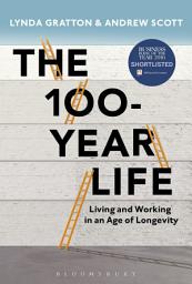 Icon image The 100-Year Life: Living and Working in an Age of Longevity