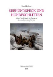 Icon image Seehundspeck und Hundeschlitten: Alfred Otto Schwede als Übersetzer des skandinavischen Nordens