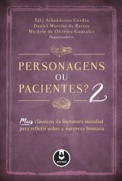 Icon image Personagens ou Pacientes? 2: Mais Clássicos da Literatura Mundial para Refletir Sobre a Natureza Humana