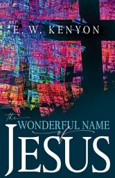Icon image The Wonderful Name of Jesus: A Biblical Exposition of a Believer's Spiritual Authority