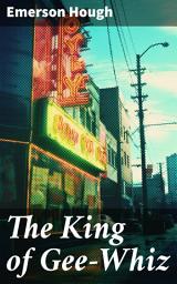 Icon image The King of Gee-Whiz: Tales of Frontier Courage and Adventure in the Wild West