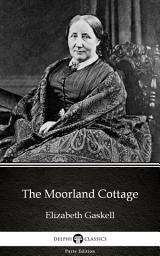 Icon image The Moorland Cottage by Elizabeth Gaskell - Delphi Classics (Illustrated)
