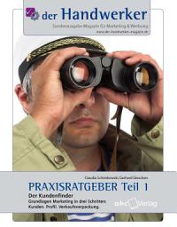 Icon image Der Handwerker - Praxisratgeber Teil 1: Der Kundenfinder: Grundlagen Marketing in drei Schritten: Kunden. Profil. Verkaufsverpackung.