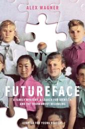 Icon image Futureface (Adapted for Young Readers): A Family Mystery, a Search for Identity, and the Truth About Belonging