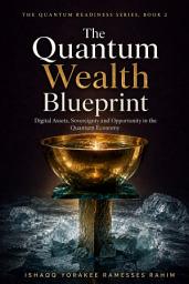 Icon image The Quantum Wealth Blueprint: Digital Assets, Sovereignty and Opportunity in the Quantum Economy