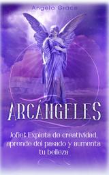 Icon image Arcángeles: Jofiel, Explota De Creatividad, Aprende Del Pasado y Aumenta tu Belleza
