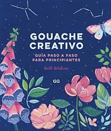 Icon image Gouache creativo: Guía paso a paso para principiantes