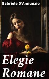 Icon image Elegìe Romane: Un'ode decadente alla bellezza e all'amore nell'antica Roma