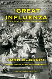 Icon image The Great Influenza: The True Story of the Deadliest Pandemic in History (Young Readers Edition)