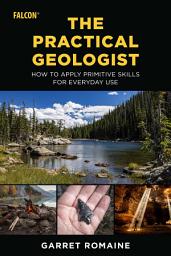 Icon image Practical Geologist: How to Apply Primitive Skills for Everyday Use