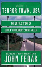 Icon image Terror Town, USA: The Untold Story of Joliet's Notorious Serial Killer