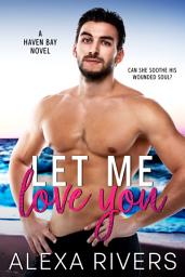 Icon image Let Me Love You: A Small Town Romance
