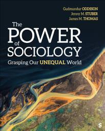 Icon image The Power of Sociology: Grasping Our Unequal World