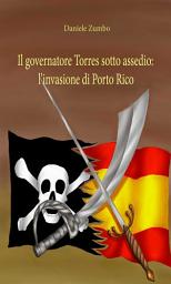 Icon image Il governatore Torres sotto assedio: l窶冓nvasione di Porto Rico