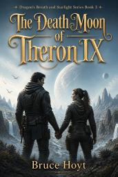 Icon image The Death Moon of Theron IX: A Science Fantasy Adventure of Ancient Alien Weapons, Engineered Monsters, and Survival