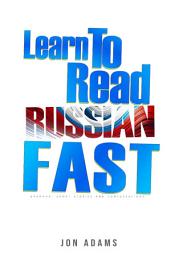 Icon image Learn To Read Russian Fast: Grammar, Short Stories, Conversations and Signs and Scenarios to speed up Russian Learning
