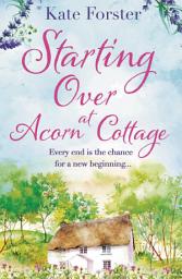 Icon image Starting Over at Acorn Cottage: An absolutely heartwarming and uplifting romance