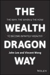Icon image The Wealth Dragon Way: The Why, the When and the How to Become Infinitely Wealthy