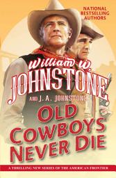 Icon image Old Cowboys Never Die: An Exciting Western Novel of the American Frontier