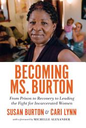 Icon image Becoming Ms. Burton: From Prison to Recovery to Leading the Fight for Incarcerated Women