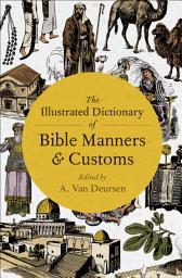 Icon image The Illustrated Dictionary of Bible Manners & Customs