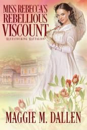 Icon image Miss Rebecca's Rebellious Viscount: Sweet Regency Romance