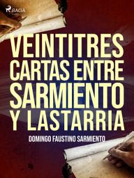Icon image Veintitres cartas entre Sarmiento y Lastarria