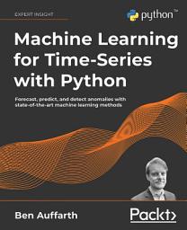 Icon image Machine Learning for Time-Series with Python: Forecast, predict, and detect anomalies with state-of-the-art machine learning methods
