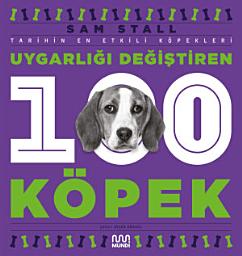 Icon image Uygarlığı Değiştiren 100 Köpek