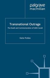 Icon image Transnational Outrage: The Death and Commemoration of Edith Cavell