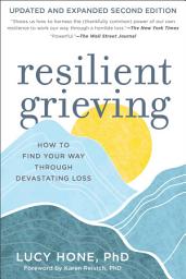 Icon image Resilient Grieving, Second Edition: How to Find Your Way Through Devastating Loss
