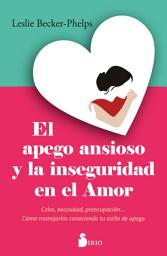 Icon image El apego ansioso y la inseguridad en el amor: Celos, necesidad, preocupación... Cómo manejarlos conociendo tu estilo de apego