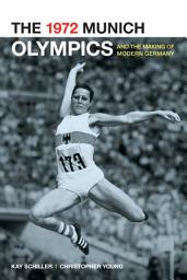 Icon image The 1972 Munich Olympics and the Making of Modern Germany