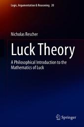 Icon image Luck Theory: A Philosophical Introduction to the Mathematics of Luck