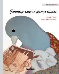 Icon image Sininen lintu muistelee: Finnish Edition of "A Bluebird's Memories"