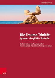 Icon image Die Trauma-Trinität: Ignoranz – Fragilität – Kontrolle: Die Entwicklung des Traumabegriffs /Traumabedingte Dissoziation: Konzept und Fakten