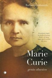 Icon image Marie Curie. Genio obsesivo: La primera mujer en recibir el premio Nobel y la única que lo recibió dos veces