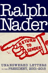 Icon image Return to Sender: Unanswered Letters to the President, 2001-2015