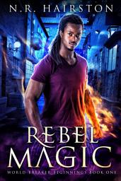 Icon image Rebel Magic (World Breaker Beginnings Book 1)