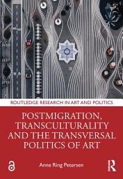 Icon image Postmigration, Transculturality and the Transversal Politics of Art