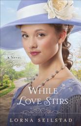 Icon image While Love Stirs (The Gregory Sisters Book #2): A Novel