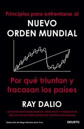 Icon image Principios para enfrentarse al nuevo orden mundial: Por qué triunfan y fracasan los países