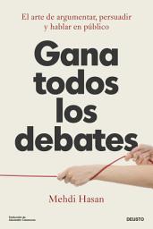 Icon image Gana todos los debates: El arte de argumentar, persuadir y hablar en público