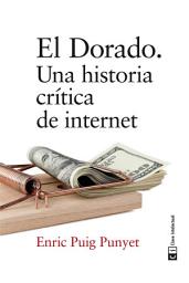 Icon image El Dorado: Un historia crítica de internet