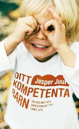 Icon image Ditt kompetenta barn : på väg mot nya värderingar för familjen