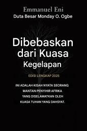 Icon image Dibebaskan dari Kuasa Kegelapan - Edisi Lengkap 2025: INI ADALAH KISAH NYATA SEORANG MANTAN PENYIHIR AFRIKA YANG DISELAMATKAN OLEH KEKUATAN TUHAN YANG DAHSYAT - Edisi Lengkap 2025
