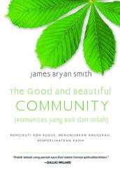 Icon image The Good and Beautiful Community (Komunitas yang Baik dan Indah): Mengikuti Roh Kudus, Menunjukkan Anugerah, Memperlihatkan Kasih